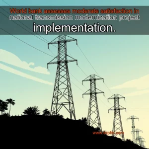 Artistic representation for World bank assesses moderate satisfaction in national transmission modernization project implementation.