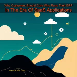 Artistic representation for Why Customers Should Care Who Runs Their ERP In The Era Of SaaS Applications