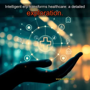 Artistic representation for Intelligent erp transforms healthcare: a detailed exploration.