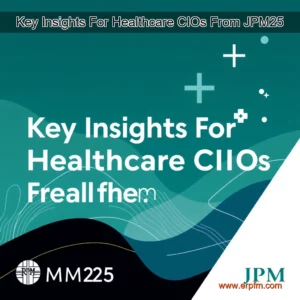 Artistic representation for Key Insights For Healthcare CIOs From JPM25