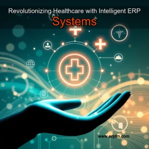 Artistic representation for Revolutionizing Healthcare with Intelligent ERP Systems