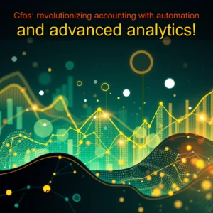 Artistic representation for Cfos: revolutionizing accounting with automation and advanced analytics!