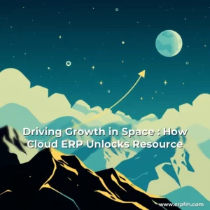 Artistic representation for Driving Growth in Space : How Cloud ERP Unlocks Resource