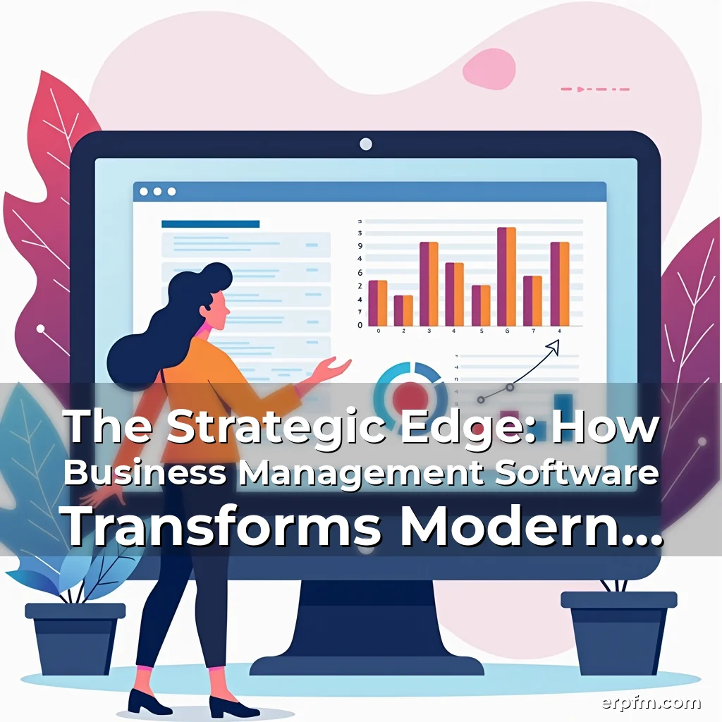 You are currently viewing The Strategic Edge: How Business Management Software Transforms Modern Organizations