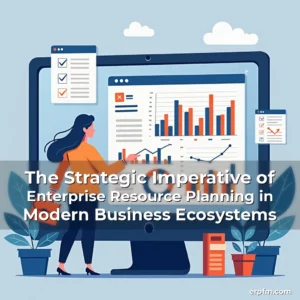 Artistic representation for The Strategic Imperative of Enterprise Resource Planning in Modern Business Ecosystems