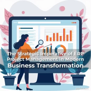 Artistic representation for The Strategic Imperative of ERP Project Management in Modern Business Transformation