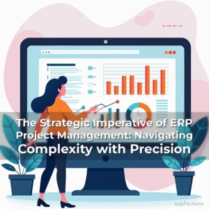 Artistic representation for The Strategic Imperative of ERP Project Management: Navigating Complexity with Precision